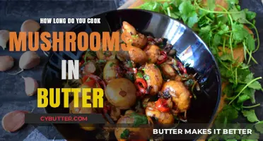Sautéing Mushrooms in Butter: A Guide to Perfect Cooking Time