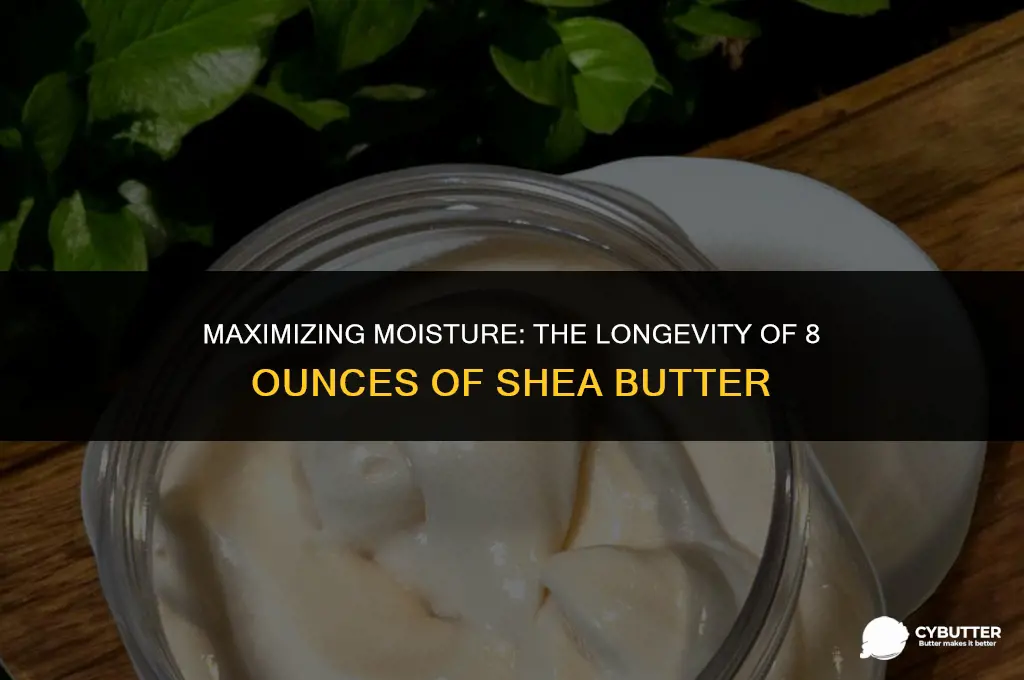 how long does 8 oz of shea butter last