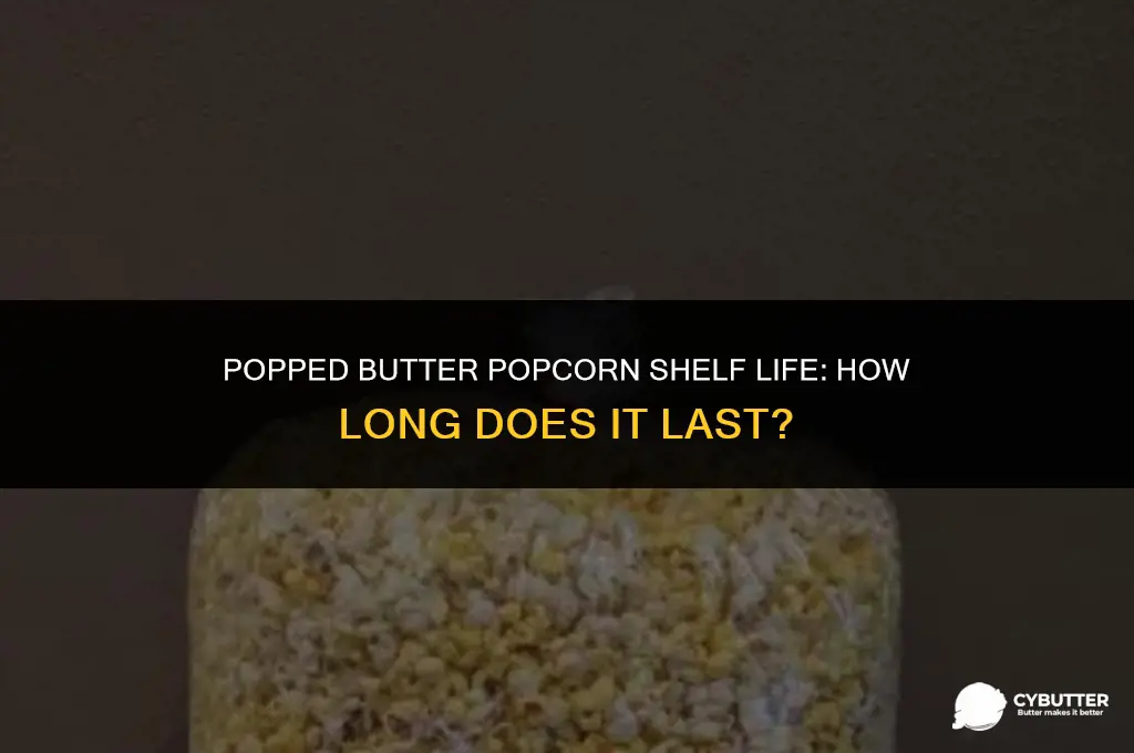 how long does a popped bag of butter poopcorn last