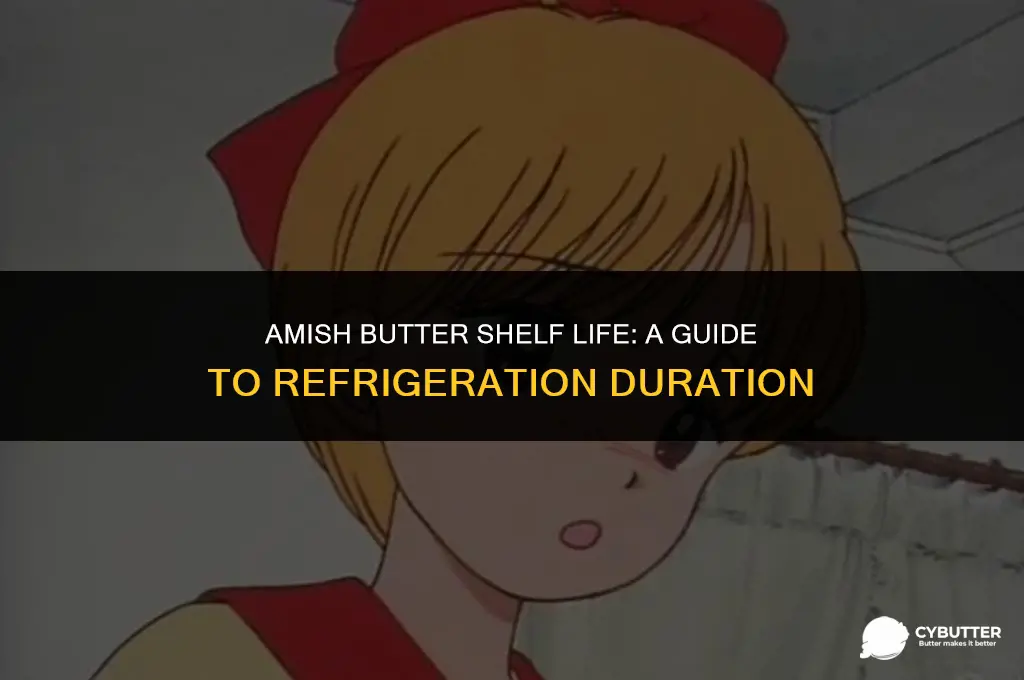 how long does amish butter last in the refrigerator