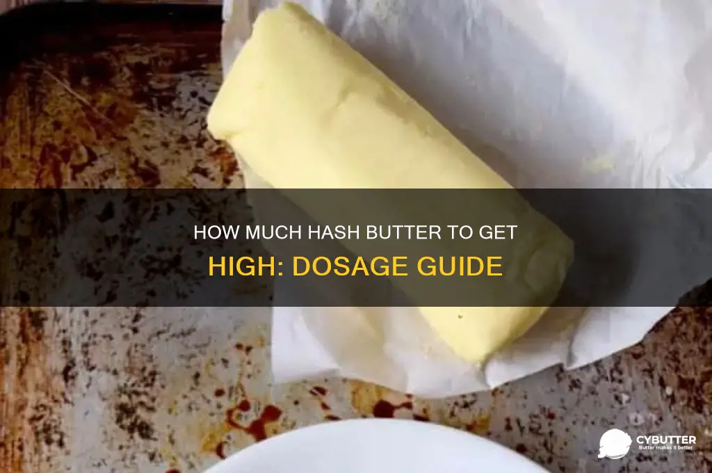 how much hash butter to get high
