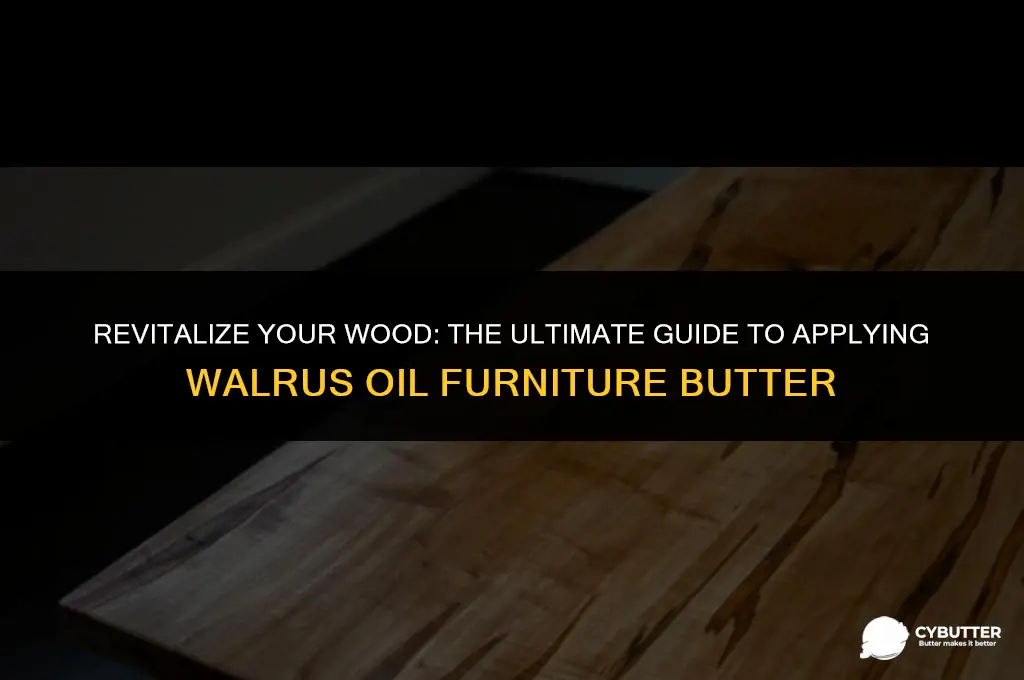 how to apply walrus oil furniture butter