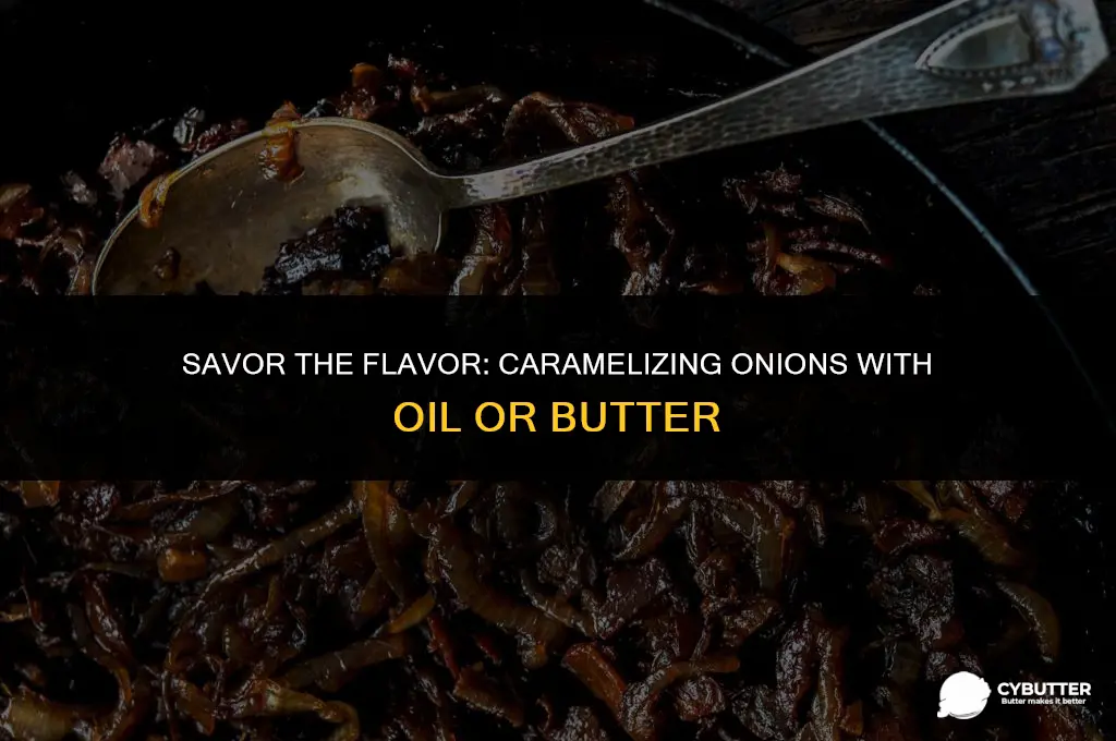 how to caramelize onions oil or butter