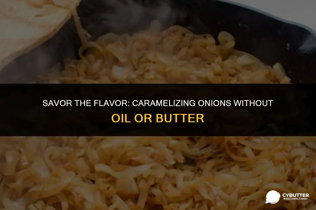 how to caramelize onions without oil or butter