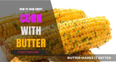 Delicious Buttered Sweet Corn: A Simple Recipe