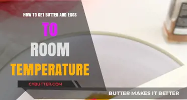 Quick Tips for Bringing Butter and Eggs to Room Temperature