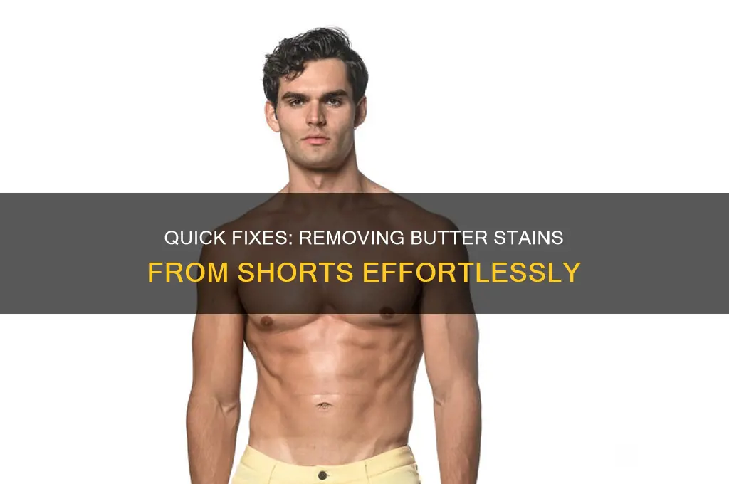 how to get butter out of shorts