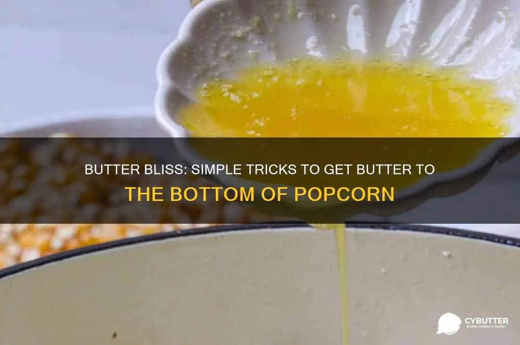 how to get butter to bottom of popcorn