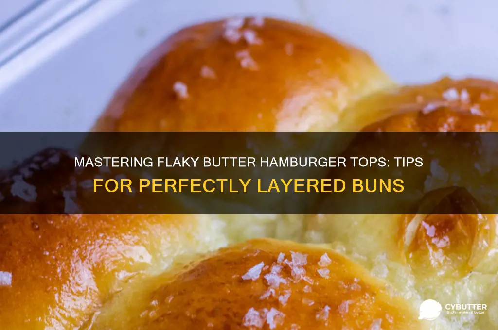 how to get flaky butter hamburger tops