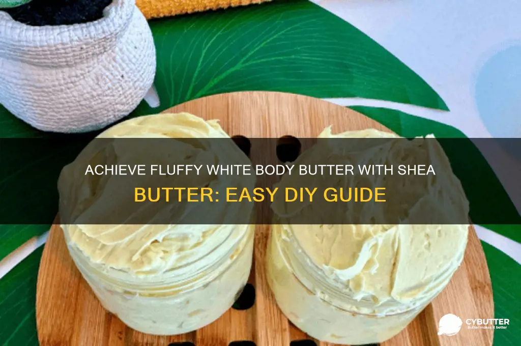 how to get fluffy white body butter with shea butter