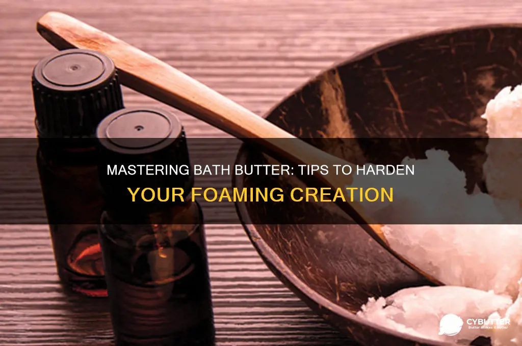 how to get foaming bath butter to harden