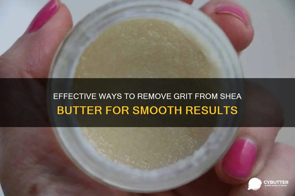 how to get grit out of shea butter