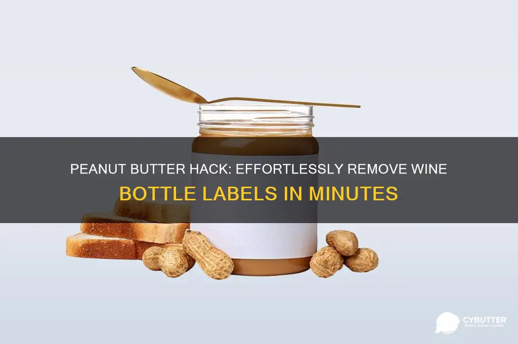 how to get labels off wine bottles with peanut butter