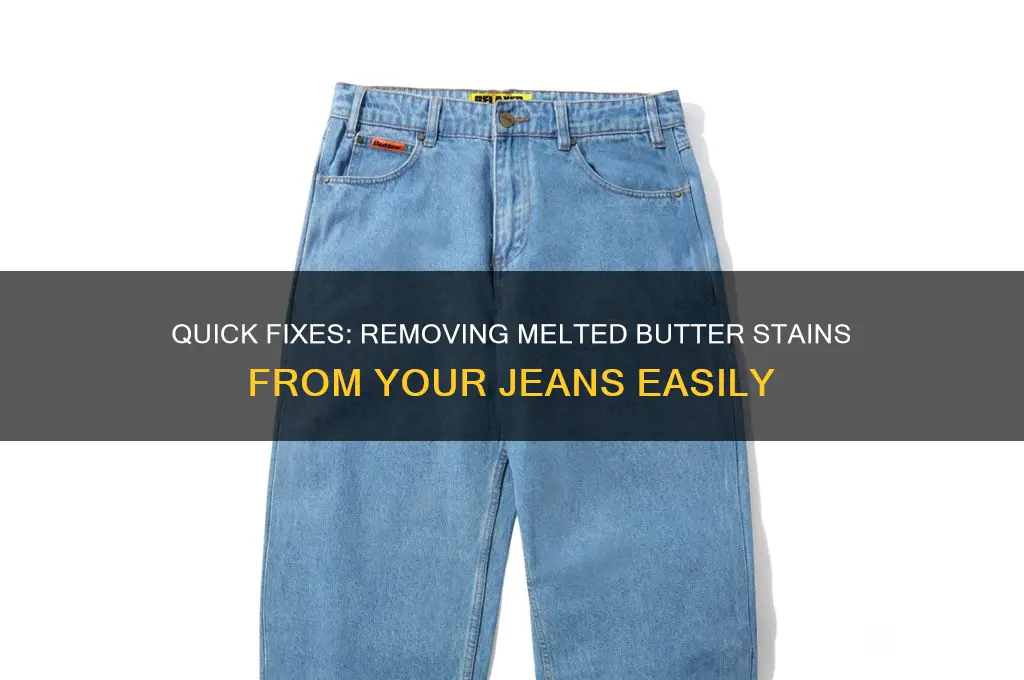how to get melted butter out of jeans
