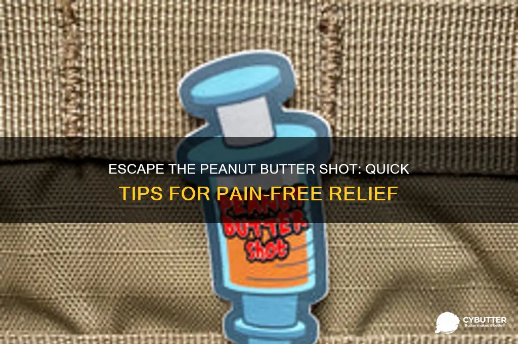 how to get out of the peanut butter shot