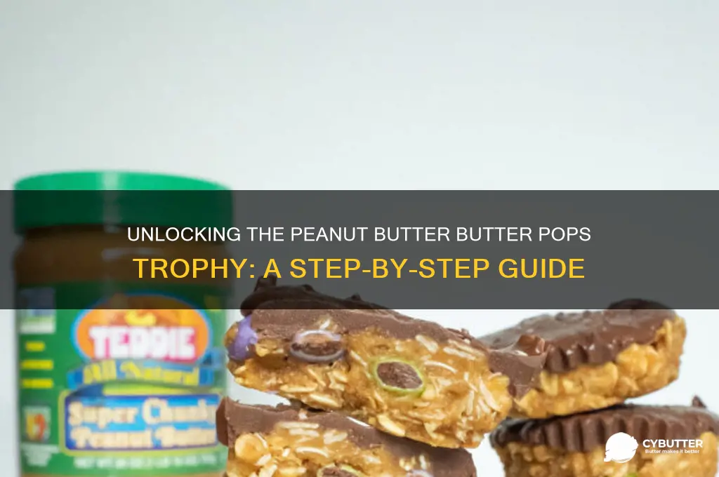how to get peanut butter butter pops trophy