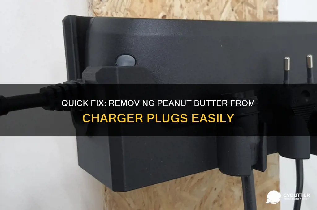 how to get peanut butter out of charger plug