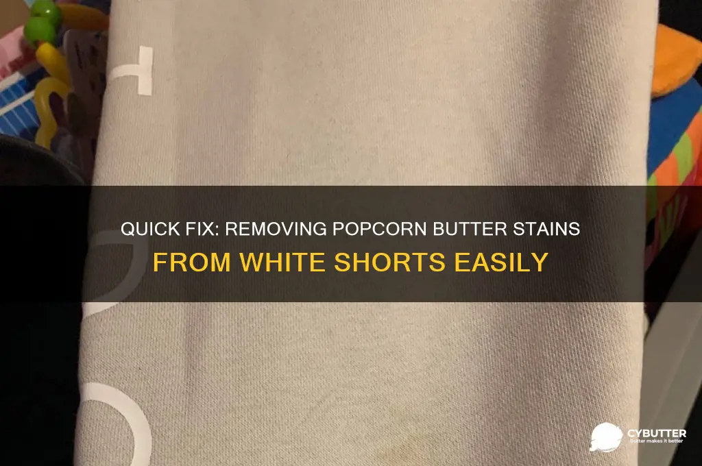 how to get popcorn butter out of white shorts
