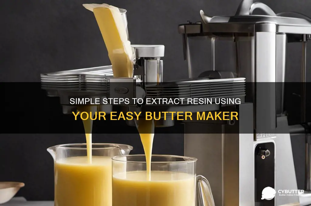 how to get resin from a easy butter maker