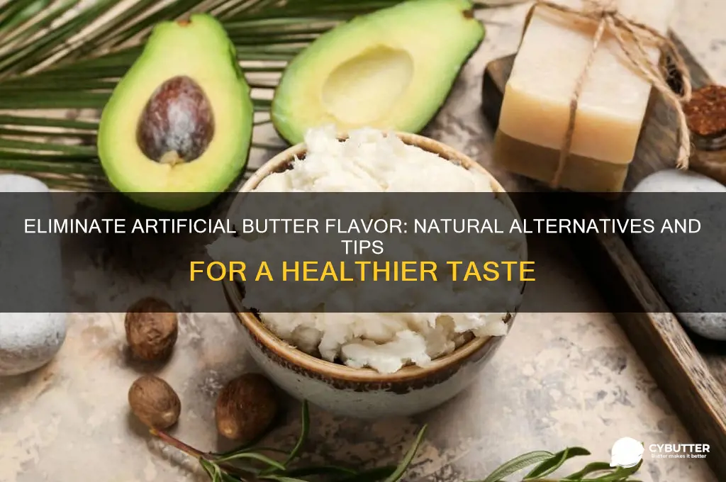 how to get rid of artificial butter flavor