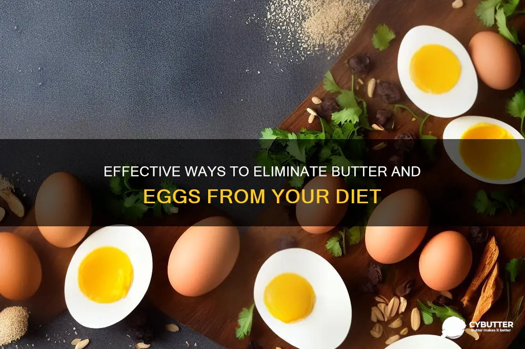 how to get rid of butter and eggs