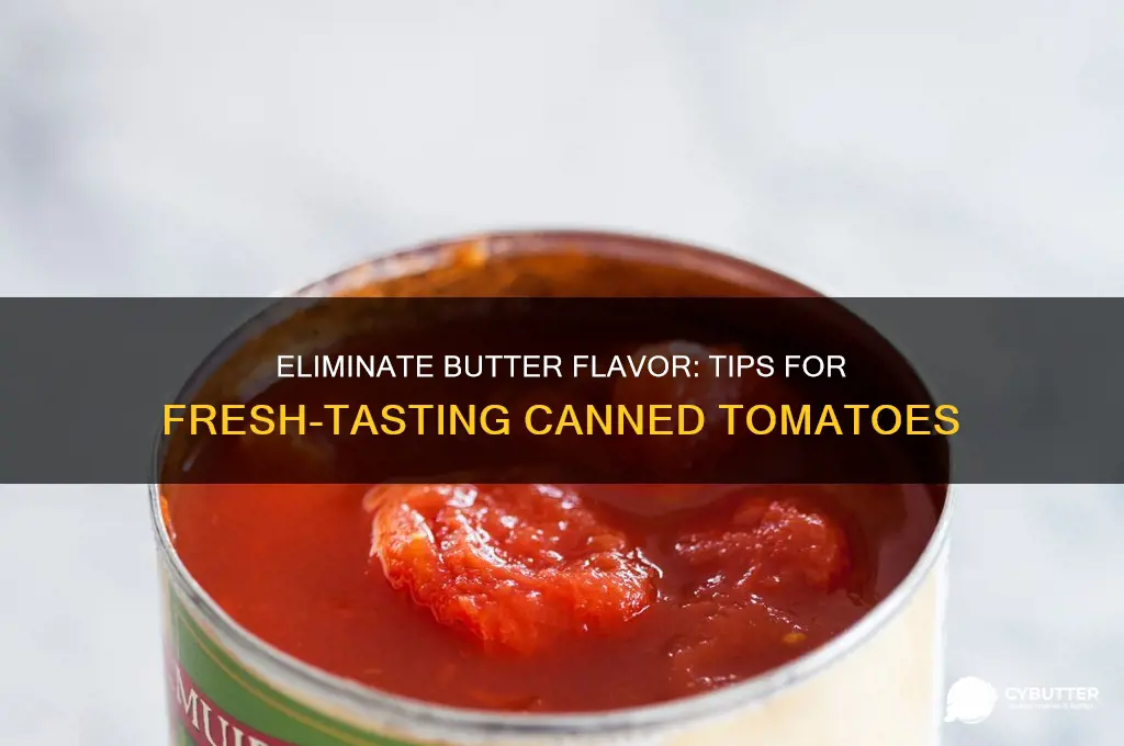 how to get rid of butter taste in canned tomatoes
