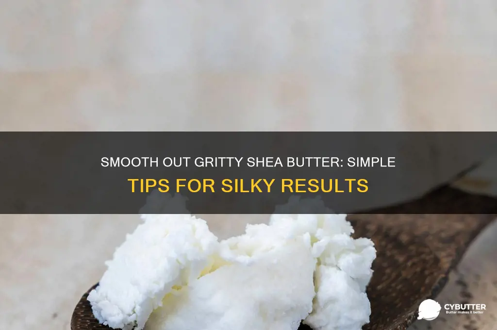 how to get rid of gritty unrefined shea butter