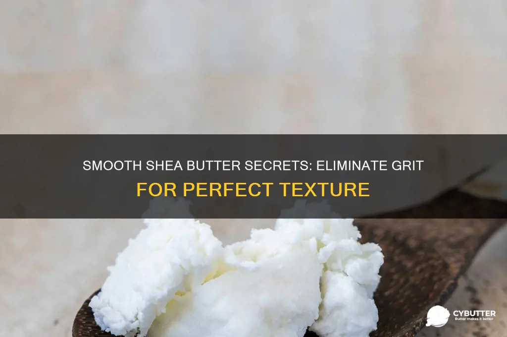 how to get shea butter to not be gritty