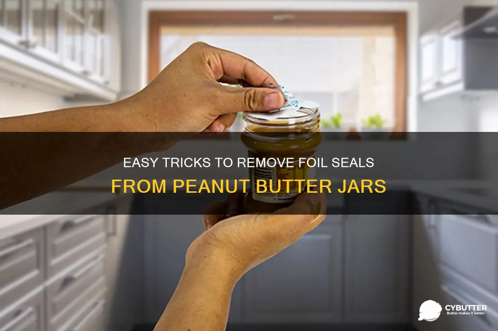 how to get the foil seal off peanut butter jars