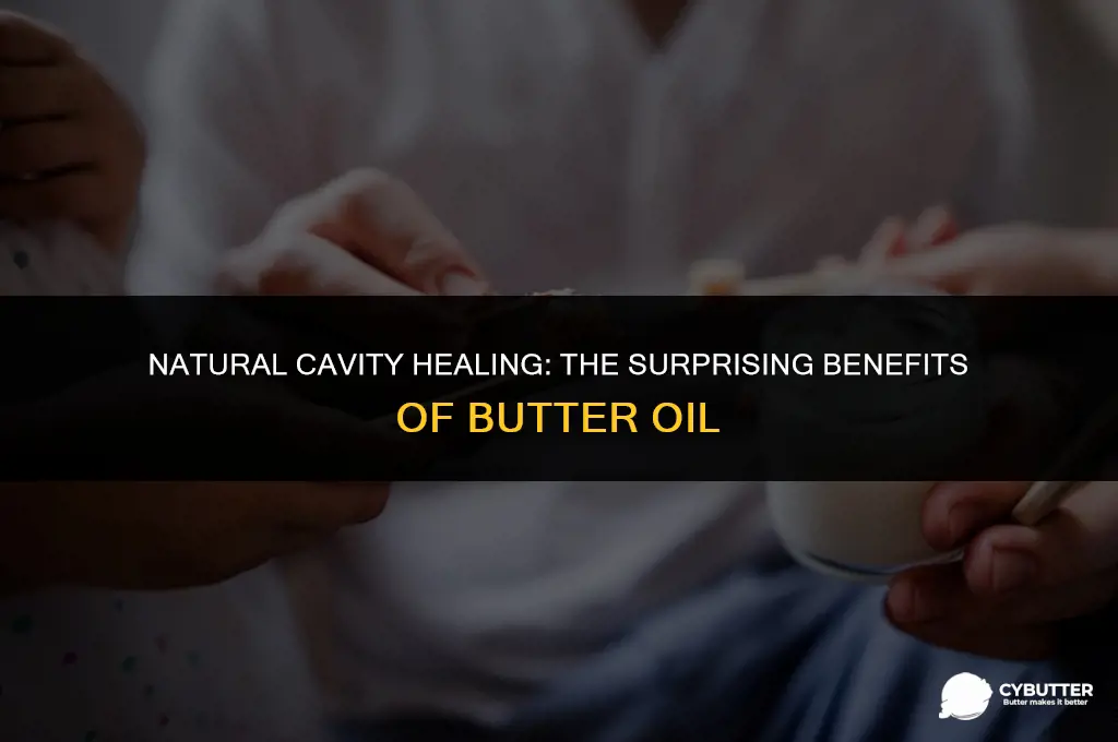 how to heal a cavity naturally with butter oil
