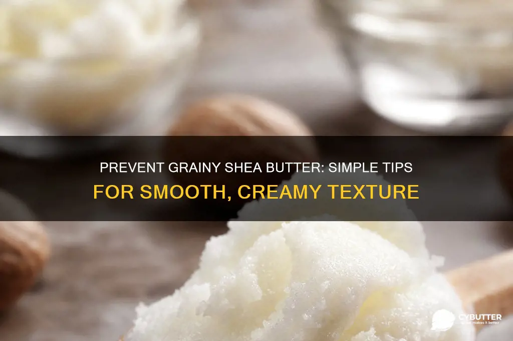 how to keep shea butter from getting grainy
