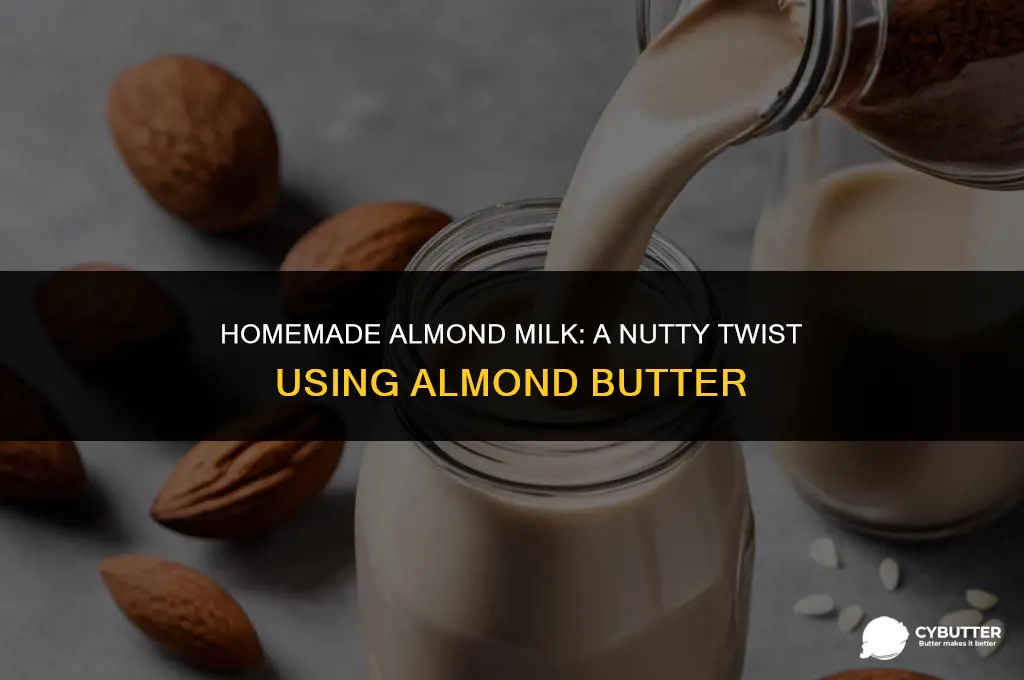 how to make almond milk with almond butter