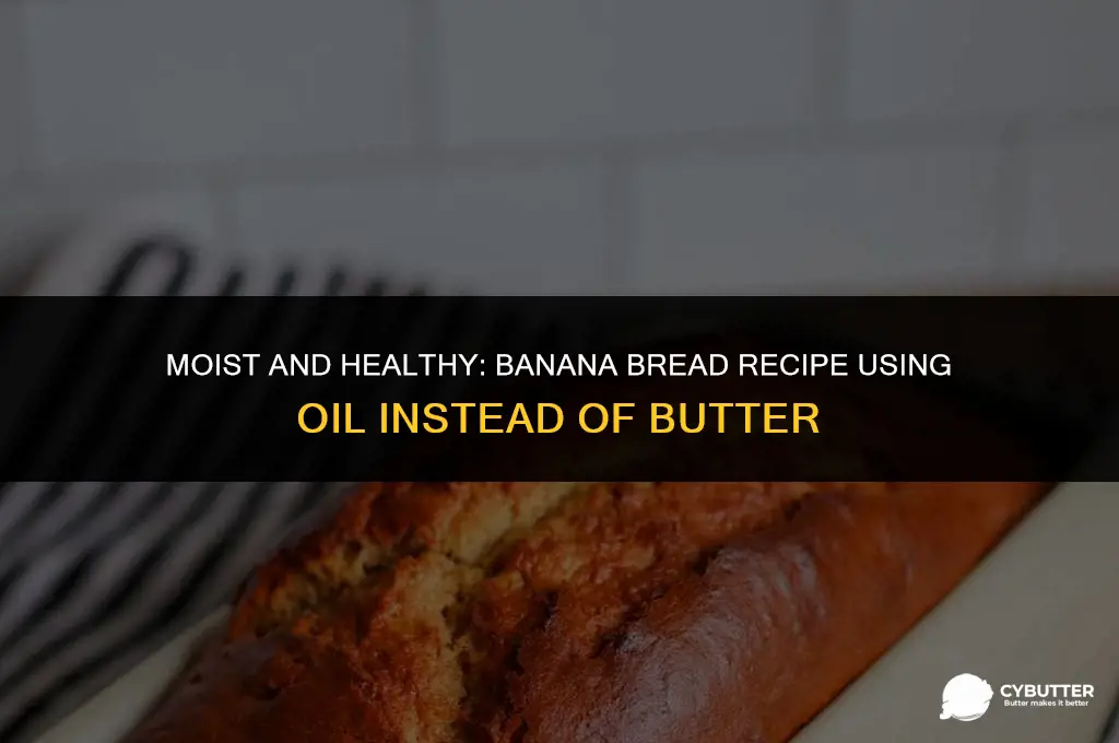 how to make banana bread with oil not butter
