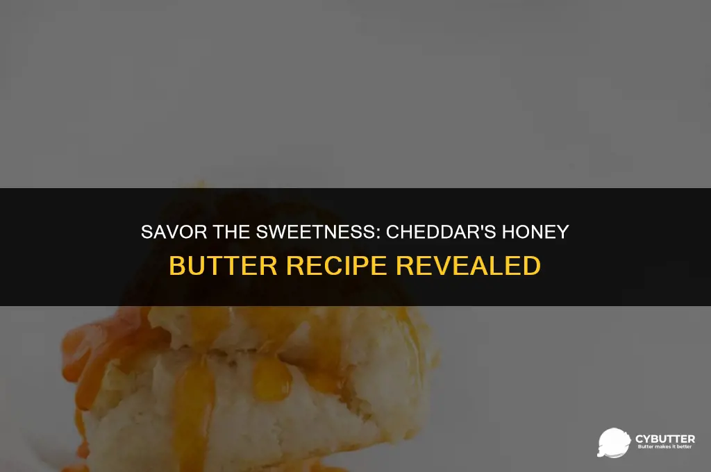 how to make cheddars honey butter