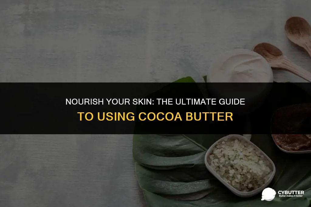 how to use cocoa butter for skin