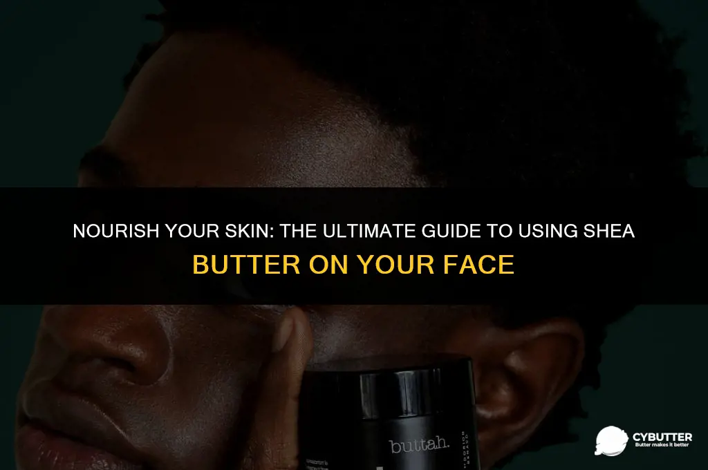 how to use shea butter on face