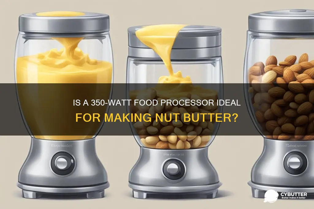 is 350 watt food processor good for nut butter