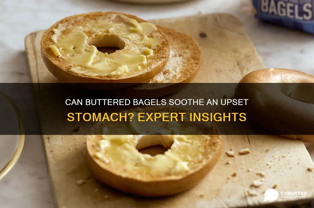 is a bagel with butter good for an upset stomach
