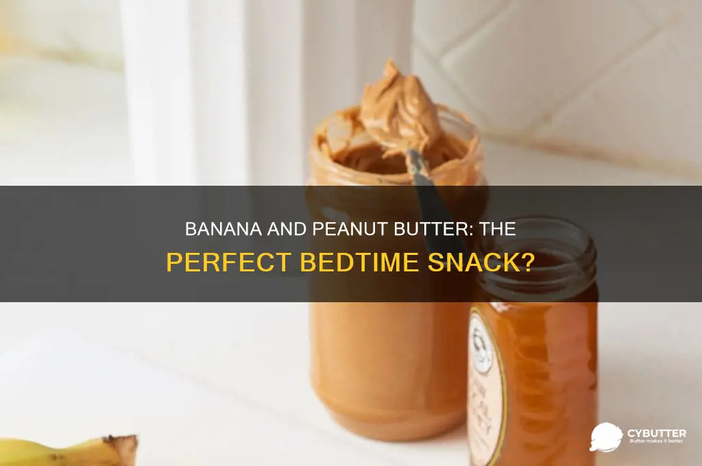 is a banana and peanut butter good before bed
