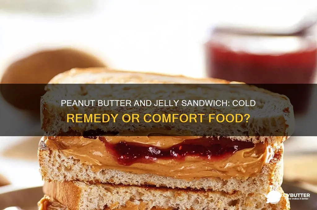 is a peanut butter and jelly sandwich good for colds