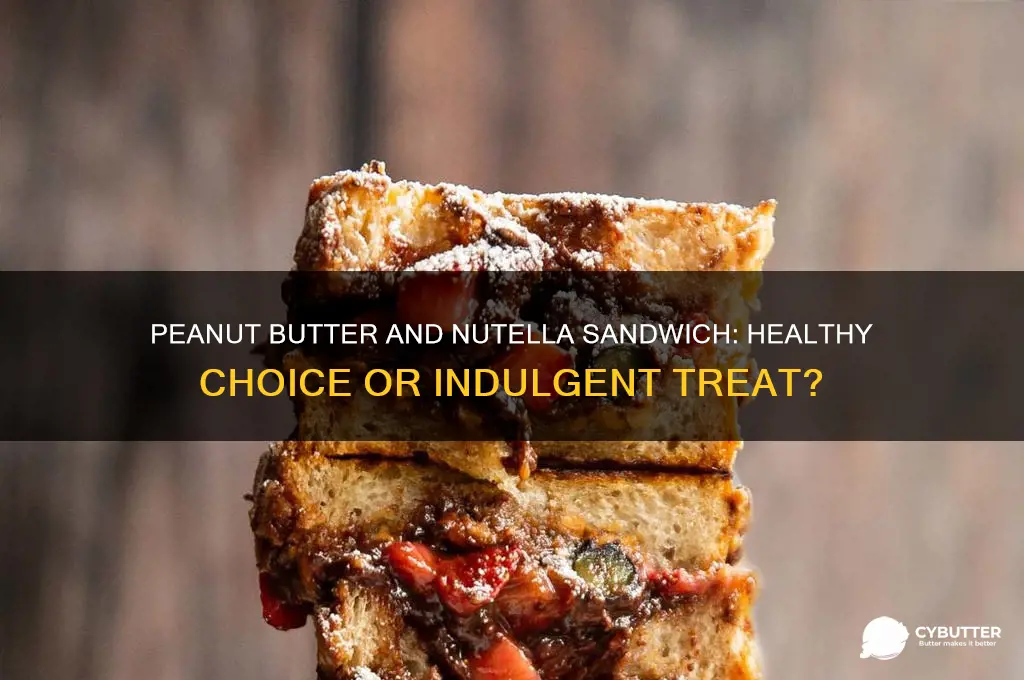 is a peanut butter and nutella sandwich good for you
