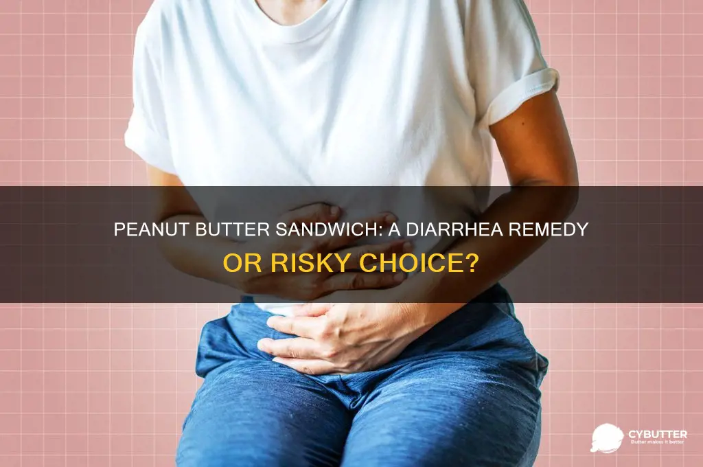 is a peanut butter sandwich good for diarrhea
