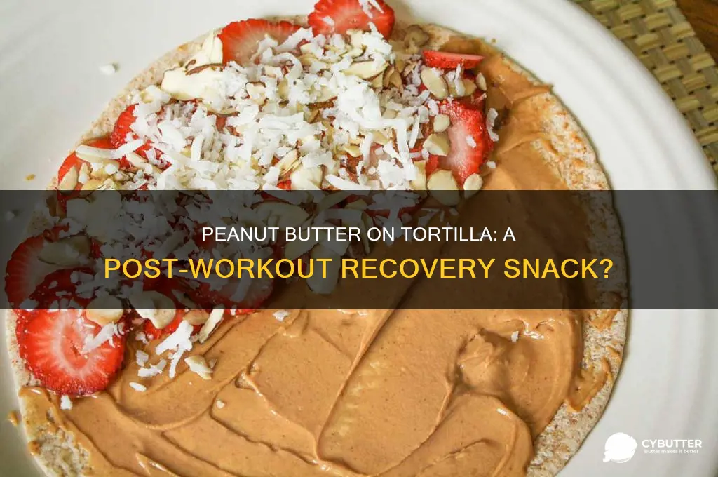 is a tortilla with peanut butter good after a workout