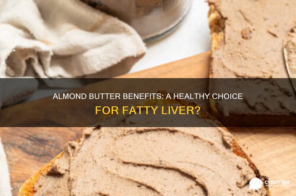 is almond butter good for fatty liver