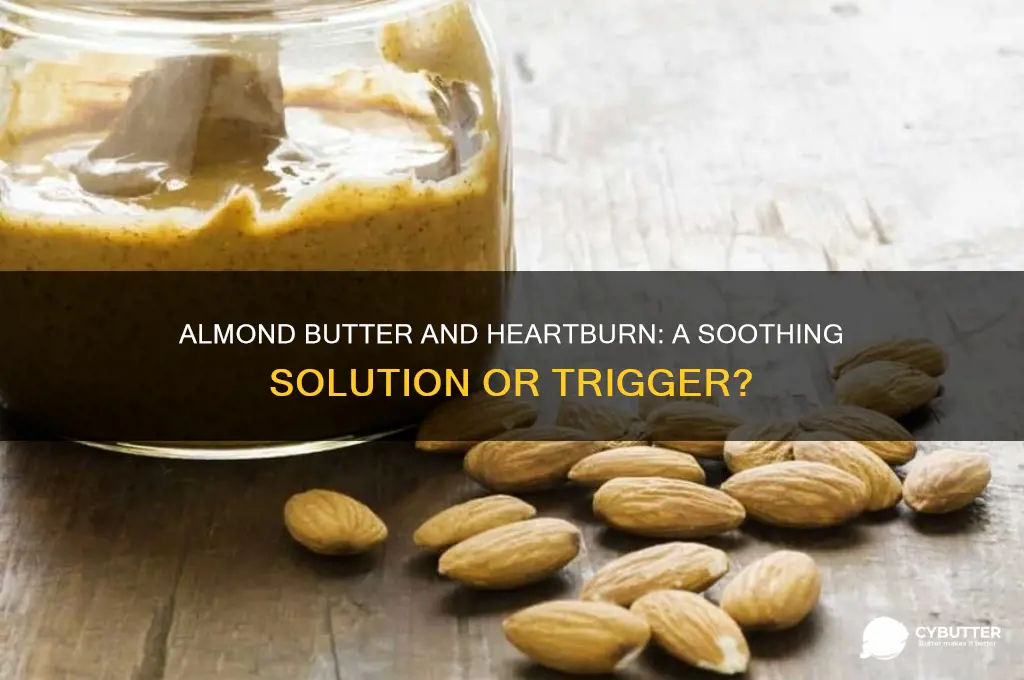 is almond butter good for heartburn