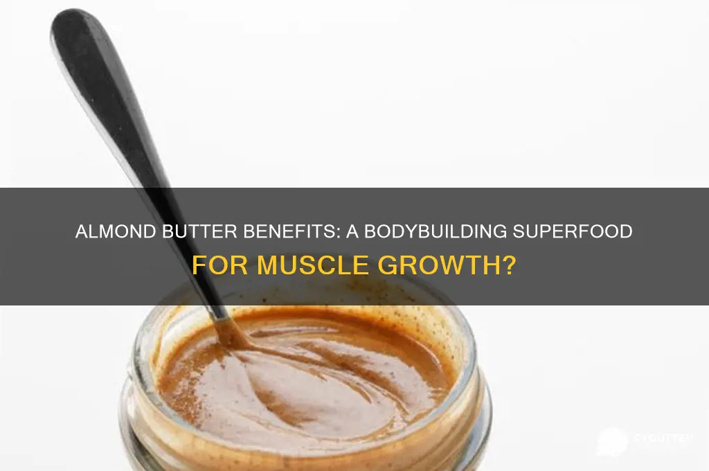 is almond butter good for you bodybuilding