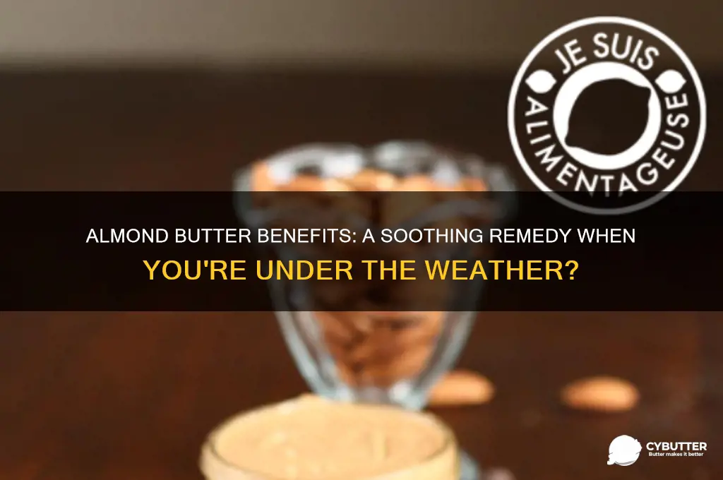 is almond butter good when sick