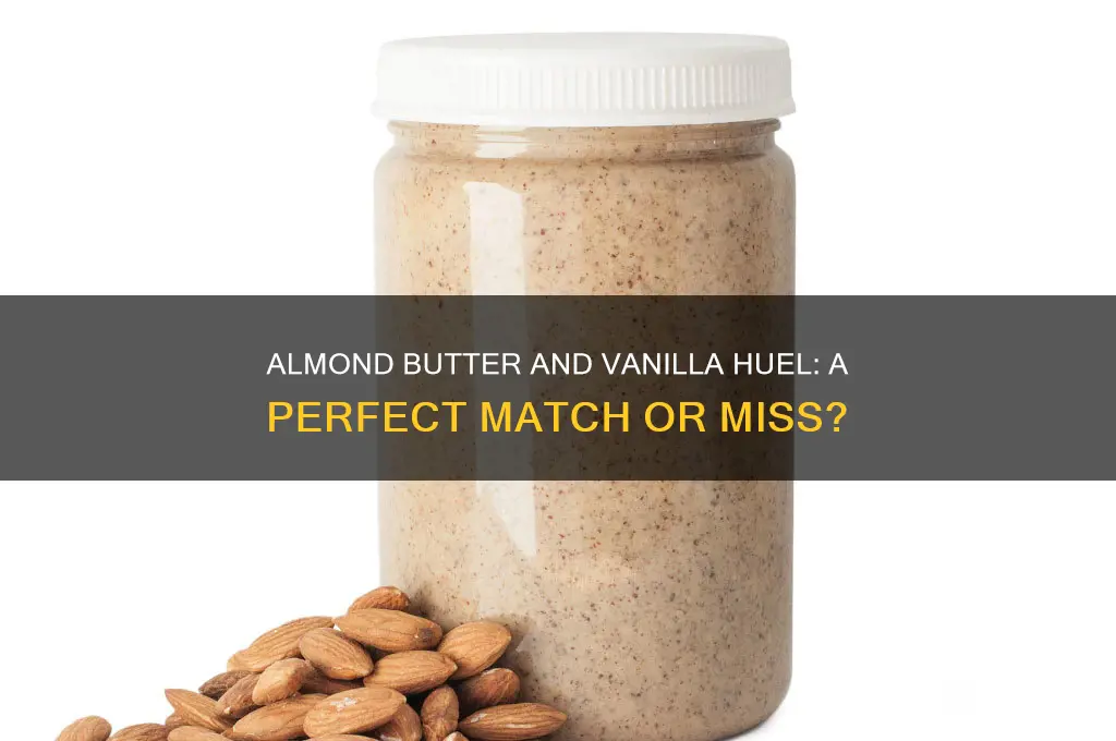 is almond butter good with vanalia huel