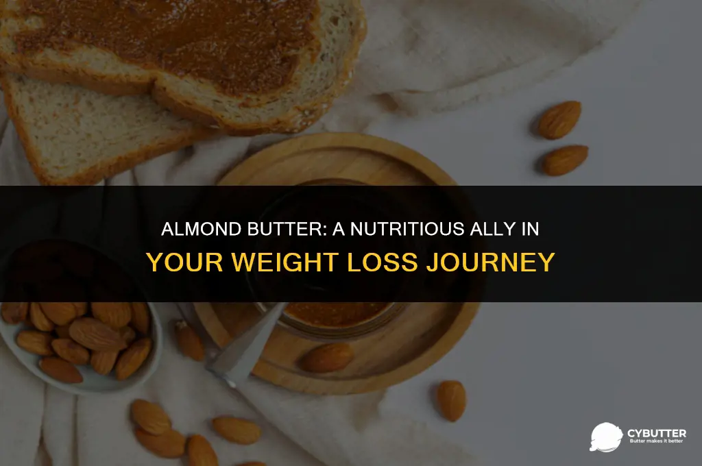 is almond butter healthy for weight loss