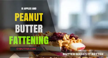 The Truth About Apples and Peanut Butter: Fattening or Nutritious?